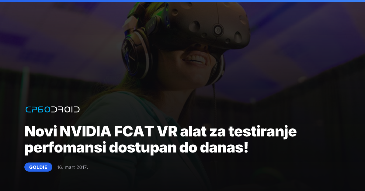 Novi NVIDIA FCAT VR alat za testiranje perfomansi dostupan do danas!
